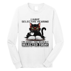 Funny I Have Selective Hearing You Werent Selected Cat Humor Long Sleeve Shirt