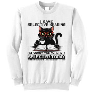 Funny I Have Selective Hearing You Werent Selected Cat Humor Sweatshirt