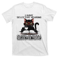 Funny I Have Selective Hearing You Werent Selected Cat Humor T-Shirt