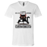 Funny I Have Selective Hearing You Werent Selected Cat Humor V-Neck T-Shirt