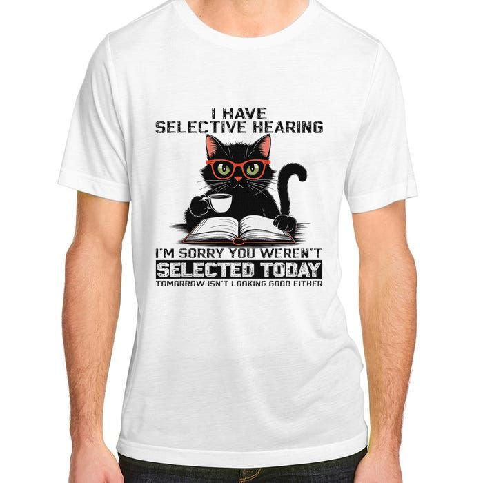 Funny I Have Selective Hearing You Werent Selected Cat Humor Adult ChromaSoft Performance T-Shirt