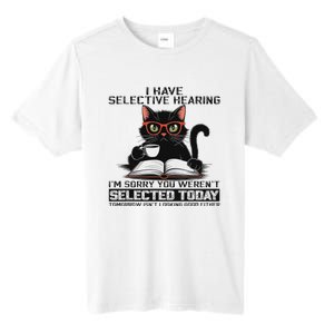 Funny I Have Selective Hearing You Werent Selected Cat Humor Tall Fusion ChromaSoft Performance T-Shirt