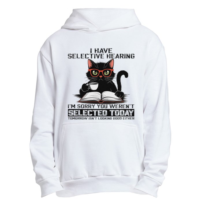 Funny I Have Selective Hearing You Werent Selected Cat Humor Urban Pullover Hoodie