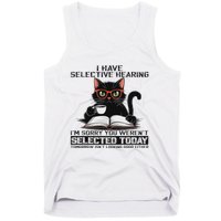 Funny I Have Selective Hearing You Werent Selected Cat Humor Tank Top