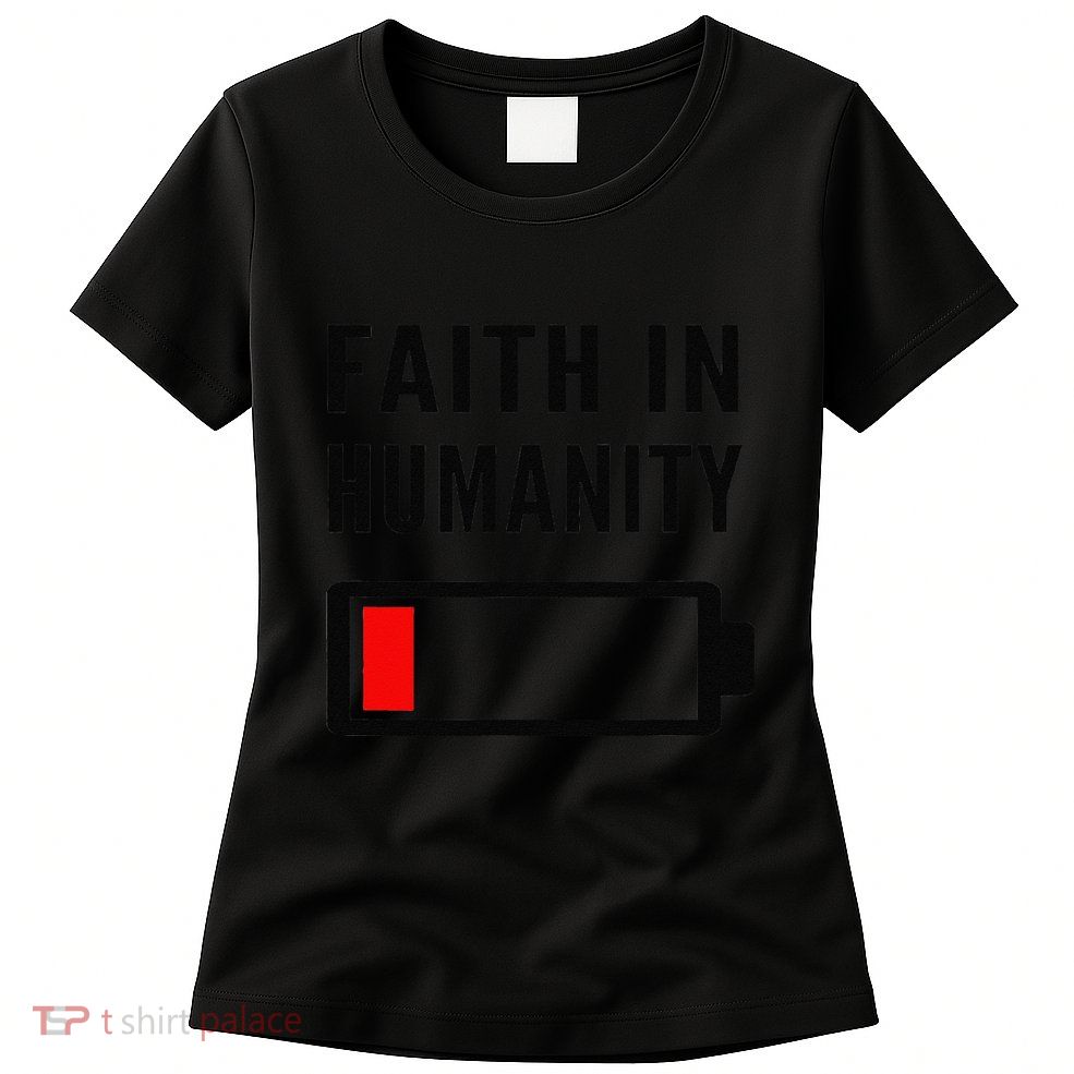 Faith In Humanity Low Battery Pessimistic News Meme Design Womens T-Shirt