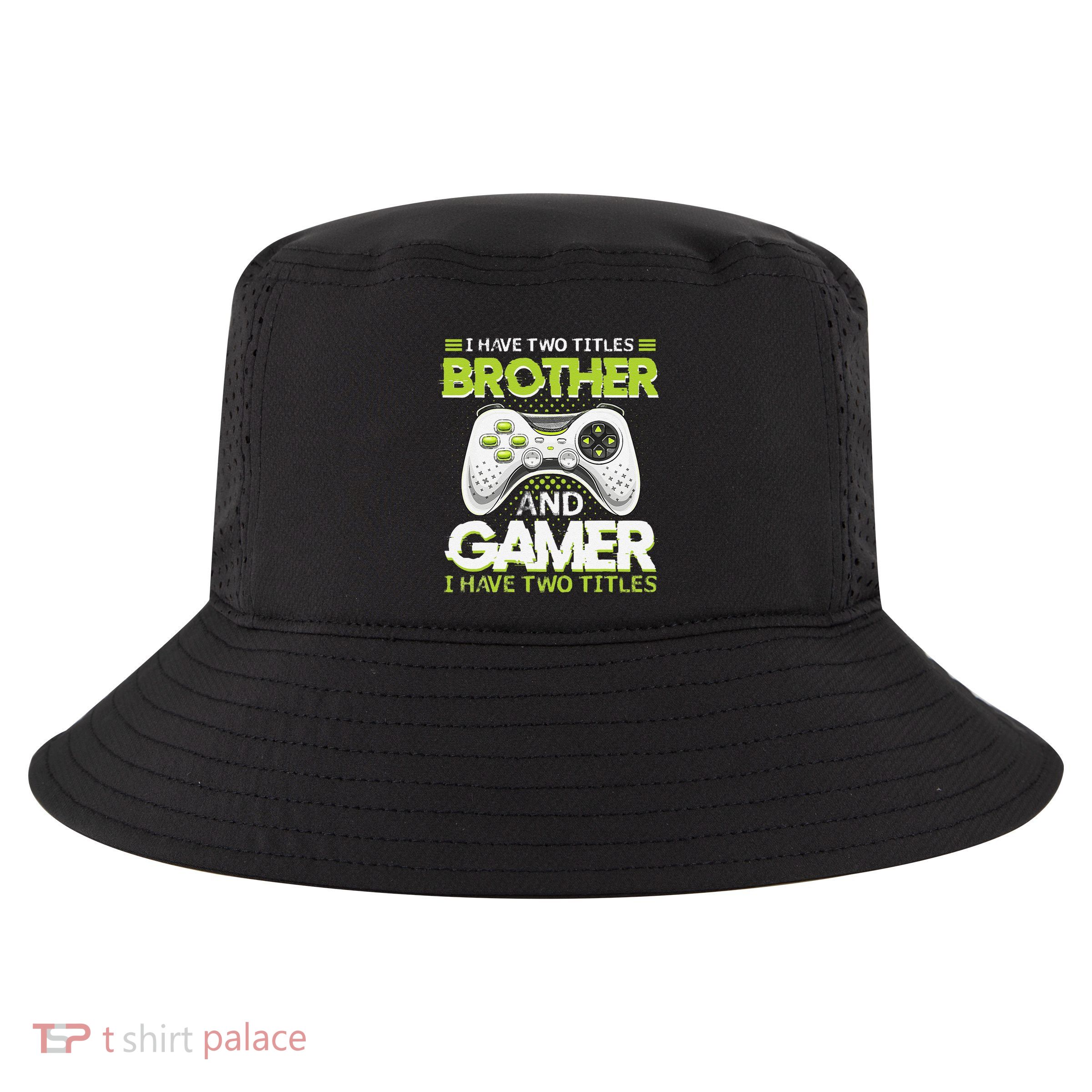 Funny I Have Two Titles Brothers And Gamer Video Game Cool Comfort Performance Bucket Hat