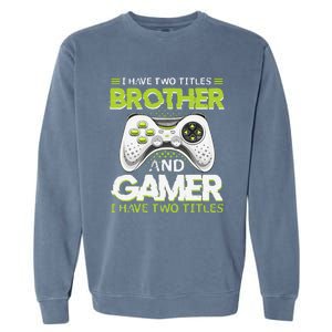 Funny I Have Two Titles Brothers And Gamer Video Game Garment-Dyed Sweatshirt