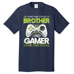 Funny I Have Two Titles Brothers And Gamer Video Game Tall T-Shirt