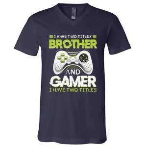 Funny I Have Two Titles Brothers And Gamer Video Game V-Neck T-Shirt