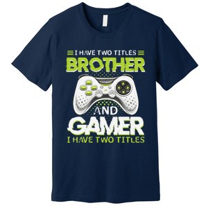 Funny I Have Two Titles Brothers And Gamer Video Game Premium T-Shirt