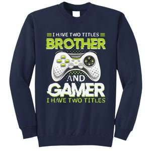 Funny I Have Two Titles Brothers And Gamer Video Game Tall Sweatshirt