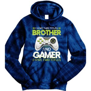 Funny I Have Two Titles Brothers And Gamer Video Game Tie Dye Hoodie