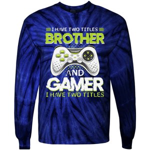 Funny I Have Two Titles Brothers And Gamer Video Game Tie-Dye Long Sleeve Shirt