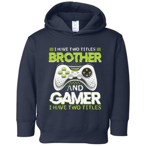 Funny I Have Two Titles Brothers And Gamer Video Game Toddler Hoodie