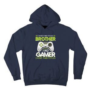 Funny I Have Two Titles Brothers And Gamer Video Game Tall Hoodie