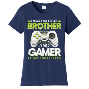 Funny I Have Two Titles Brothers And Gamer Video Game Women's T-Shirt