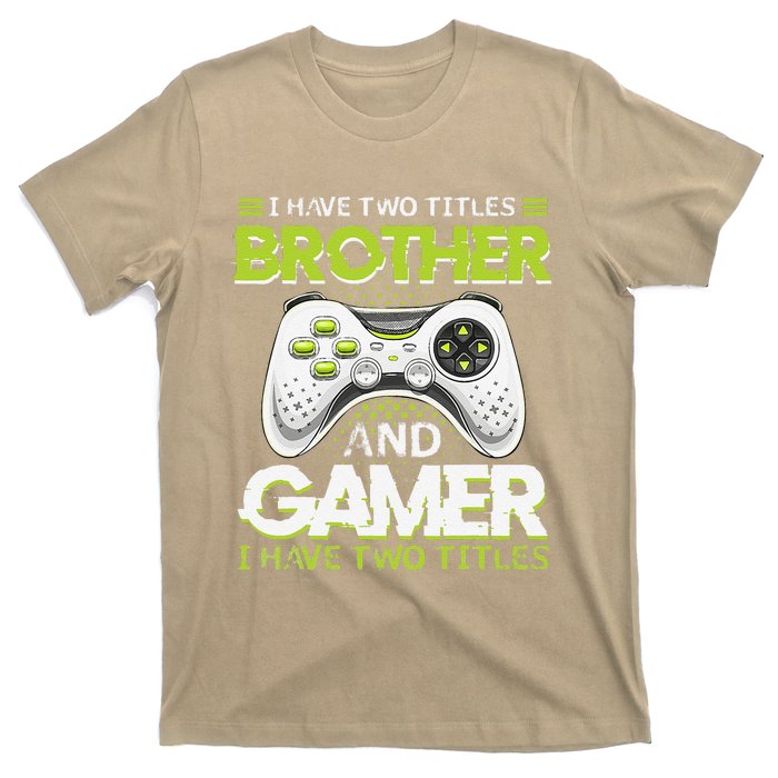 Funny I Have Two Titles Brothers And Gamer Video Game T-Shirt