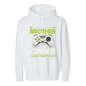 Funny I Have Two Titles Brothers And Gamer Video Game Garment-Dyed Fleece Hoodie