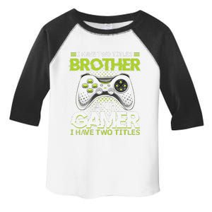 Funny I Have Two Titles Brothers And Gamer Video Game Toddler Fine Jersey T-Shirt