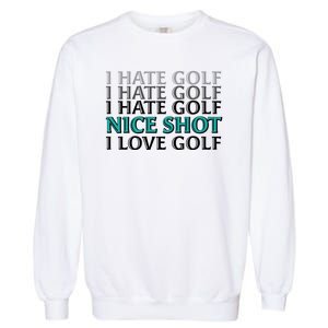 Funny I Hate Love Golf Nice Shot Garment-Dyed Sweatshirt