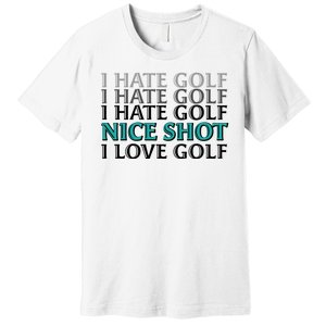 Funny I Hate Love Golf Nice Shot Premium T-Shirt