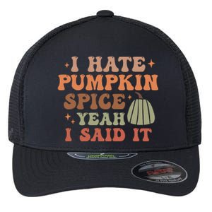 Funny I Hate Pumpkin Spice Yeah I Said It Anti Pumpkin Spice Flexfit Unipanel Trucker Cap