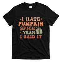 Funny I Hate Pumpkin Spice Yeah I Said It Anti Pumpkin Spice T-Shirt