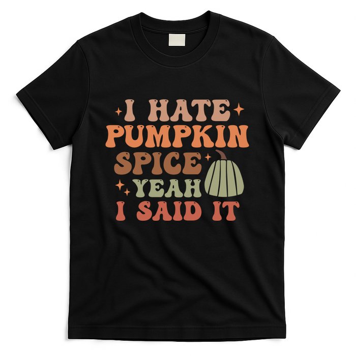 Funny I Hate Pumpkin Spice Yeah I Said It Anti Pumpkin Spice T-Shirt