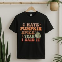 Funny I Hate Pumpkin Spice Yeah I Said It Anti Pumpkin Spice T-Shirt