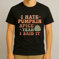 Funny I Hate Pumpkin Spice Yeah I Said It Anti Pumpkin Spice T-Shirt