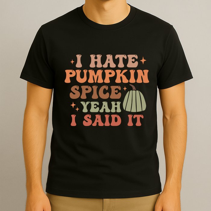 Funny I Hate Pumpkin Spice Yeah I Said It Anti Pumpkin Spice T-Shirt