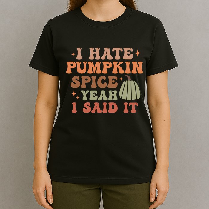 Funny I Hate Pumpkin Spice Yeah I Said It Anti Pumpkin Spice T-Shirt