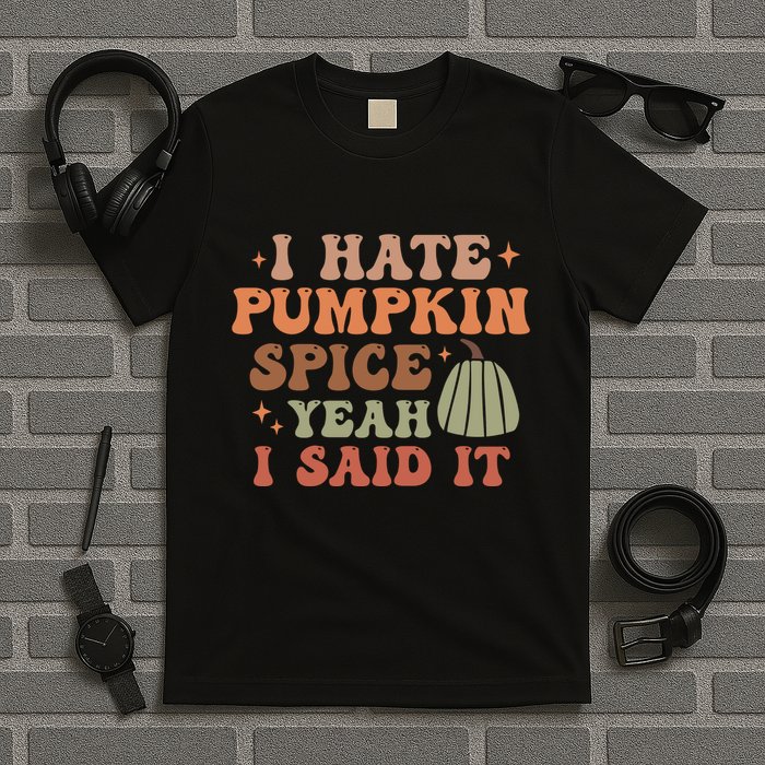 Funny I Hate Pumpkin Spice Yeah I Said It Anti Pumpkin Spice T-Shirt