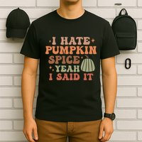 Funny I Hate Pumpkin Spice Yeah I Said It Anti Pumpkin Spice T-Shirt
