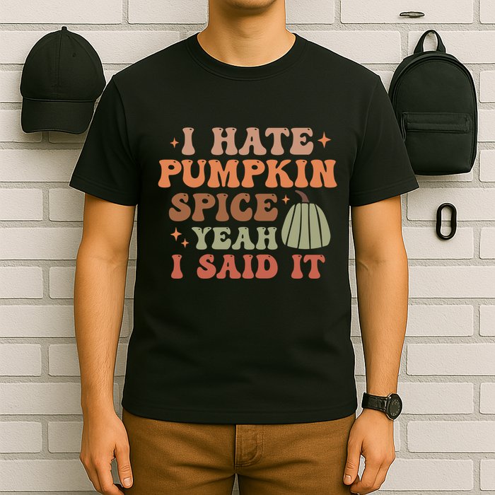 Funny I Hate Pumpkin Spice Yeah I Said It Anti Pumpkin Spice T-Shirt