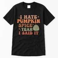 Funny I Hate Pumpkin Spice Yeah I Said It Anti Pumpkin Spice Tall T-Shirt