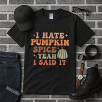 Funny I Hate Pumpkin Spice Yeah I Said It Anti Pumpkin Spice Tall T-Shirt