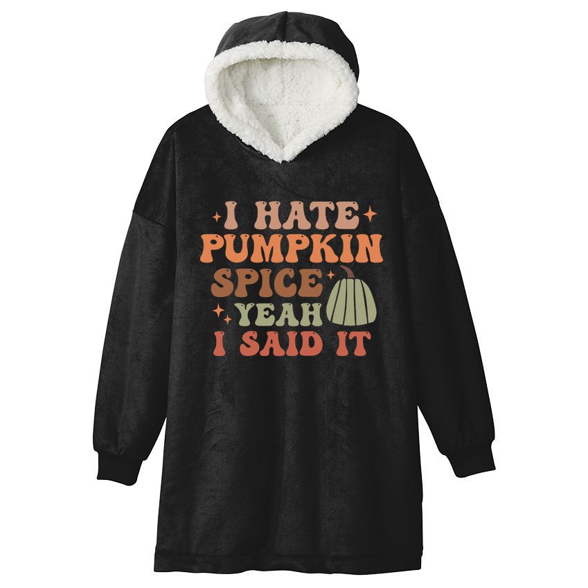 Funny I Hate Pumpkin Spice Yeah I Said It Anti Pumpkin Spice Hooded Wearable Blanket
