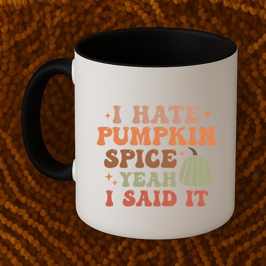 Funny I Hate Pumpkin Spice Yeah I Said It Anti Pumpkin Spice Mug
