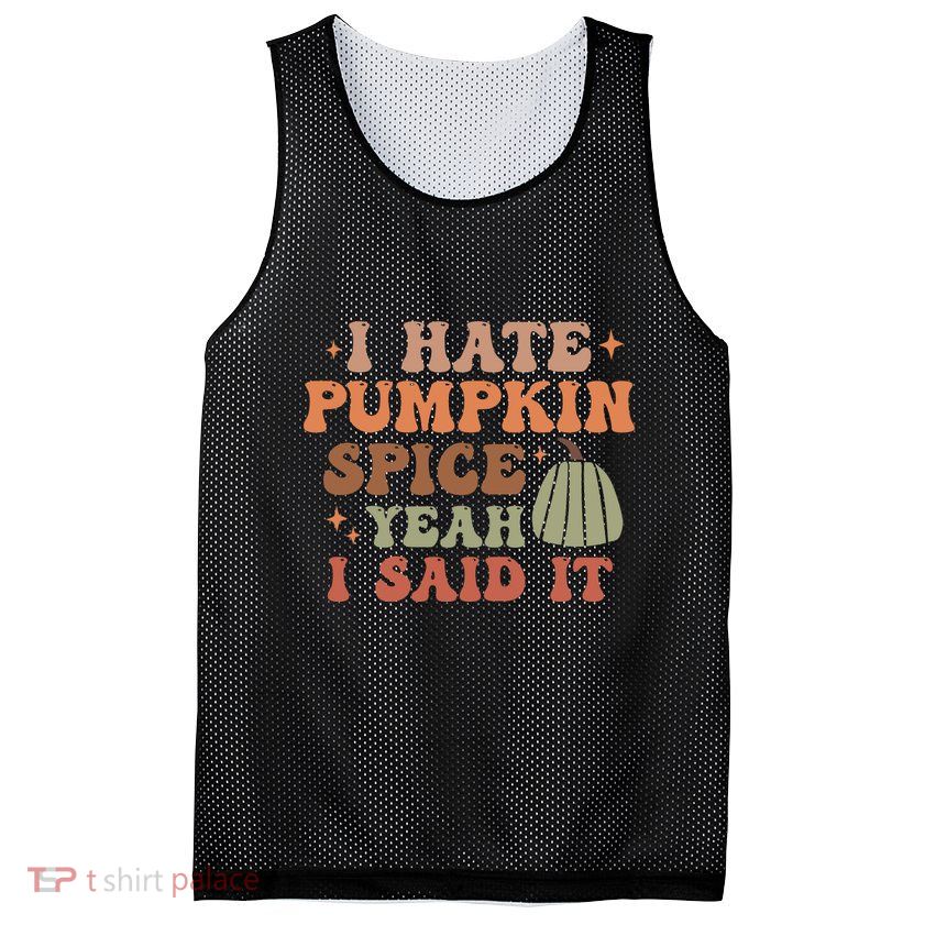 Funny I Hate Pumpkin Spice Yeah I Said It Anti Pumpkin Spice Mesh Reversible Basketball Jersey Tank