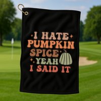 Funny I Hate Pumpkin Spice Yeah I Said It Anti Pumpkin Spice Golf Towel