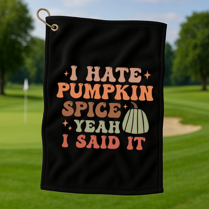 Funny I Hate Pumpkin Spice Yeah I Said It Anti Pumpkin Spice Golf Towel