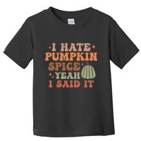 Funny I Hate Pumpkin Spice Yeah I Said It Anti Pumpkin Spice Toddler T-Shirt