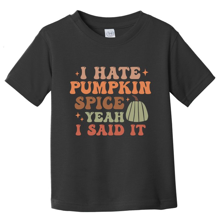 Funny I Hate Pumpkin Spice Yeah I Said It Anti Pumpkin Spice Toddler T-Shirt