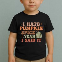 Funny I Hate Pumpkin Spice Yeah I Said It Anti Pumpkin Spice Toddler T-Shirt