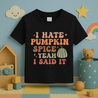Funny I Hate Pumpkin Spice Yeah I Said It Anti Pumpkin Spice Toddler T-Shirt