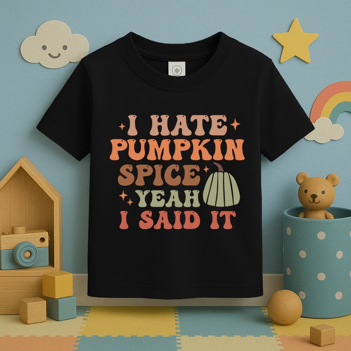 Funny I Hate Pumpkin Spice Yeah I Said It Anti Pumpkin Spice Toddler T-Shirt