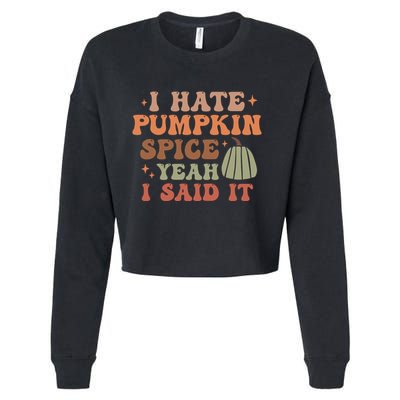 Funny I Hate Pumpkin Spice Yeah I Said It Anti Pumpkin Spice Cropped Pullover Crew