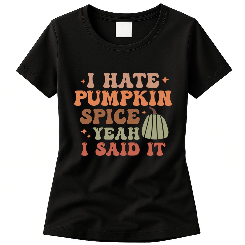 Funny I Hate Pumpkin Spice Yeah I Said It Anti Pumpkin Spice Womens T-Shirt