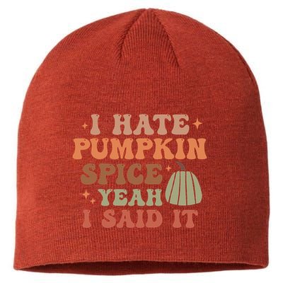 Funny I Hate Pumpkin Spice Yeah I Said It Anti Pumpkin Spice Sustainable Beanie